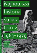 Najnowsza historia świata t.2 1963-79 - Jan Rydel, Janusz Józef Węc, Artur Patek