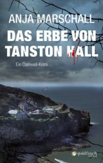 Das Erbe von Tanston Hall: Ein Cornwall Krimi (German Edition) - Anja Marschall