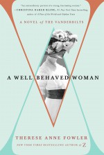 A Well Behaved Woman - Therese Anne Fowler