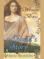 Women of the Bible: Abigail's Story: A Novel - Ann Burton