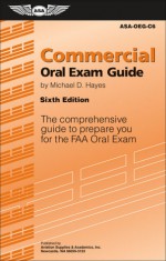 Commercial Oral Exam Guide: The Comprehensive Guide to Prepare You for the FAA Oral Exam - Michael D. Hayes