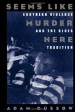 Seems Like Murder Here: Southern Violence and the Blues Tradition by Gussow Adam (2002-12-01) Paperback - Gussow Adam