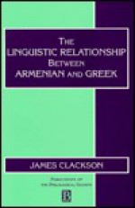 The Linguistic Relationship Between Armenian and Greek - James Clackson