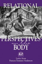 Relational Perspectives on the Body (Relational Perspectives Book Series) - Lewis Aron