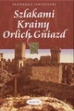 Szlakami krainy Orlich Gniazd - Ryszard Jakubowski