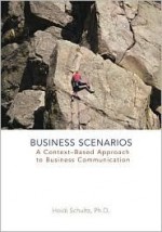 Business Scenarios: A Context-Based Approach to Business Communication - Heidi Schultz