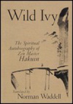 Wild Ivy: The Spiritual Autobiography of Zen Master Hakuin - Hakuin