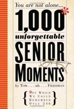 1,000 Unforgettable Senior Moments - Tom Friedman