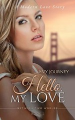 Hello, My Love! (Between Two Worlds, #1) - Evy Journey