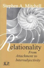 Relationality: From Attachment to Intersubjectivity (Relational Perspectives Book Series) - Stephen A. Mitchell