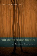 The Other Bishop Berkeley: An Exercise in Reenchantment - Costica Bradatan