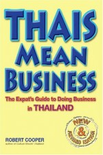 Thais Mean Business: The Expat's Guide To Doing Business In Thailand - Robert Cooper