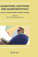 Quantifiers, Questions and Quantum Physics: Essays on the Philosophy of Jaakko Hintikka - Daniel Kolak, John Symons