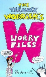 The Teenage Worrier's Worry Files - Ros Asquith