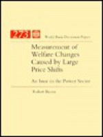 Measurement of Welfare Changes Caused by Large Price Shifts: An Issue in the Power Sector - Robert Bacon