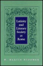 Latinity and Literary Society at Rome - W. Martin Bloomer