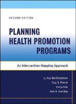 Planning Health Promotion Programs: An Intervention Mapping Approach - L. Kay Bartholomew