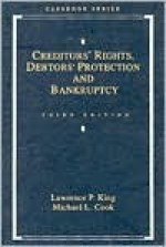 Creditors' Rights, Debtors' Protection, and Bankruptcy (Casebook Series) - Lawrence P. King, Michael L. Cook