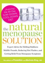 The Natural Menopause Solution: Expert Advice for Melting Stubborn Midlife Pounds, Reducing Hot Flashes, and Getting Relief from Menopause Symptoms - Editors of Prevention, Melinda Ring