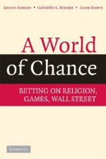 A World of Chance: Betting on Religion, Games, Wall Street - Reuven Brenner, Aaron Brown, Gabrielle A. Brenner