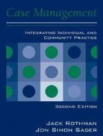 Case Management: Integrating Individual and Community Practice (2nd Edition) - Jack Rothman, Jon Simon Sager