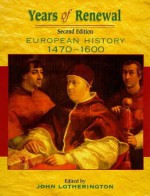 Years Of Renewal. European History, 1470 1600 (Second Edition) - John Lotherington, Adrian Roberts