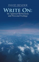 Write on: My Spiritual Reflections and Personal Feelings - David Bender