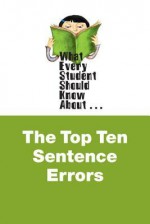 What Every Student Should Know about the Top Ten Sentence Errors - Wesska, Donna Gorrell