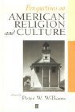 Perspectives on American Religion and Culture: A Reader - Peter W. Williams