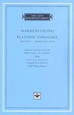 Platonic Theology, Volume 6: Books XVII-XVIII - Marsilio Ficino, James Hankins, William R. Bowen