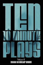 Ten 10-Minute Plays: Volume II - Walter Wykes, Nick Zagone