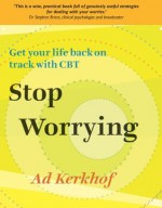 Stop Worrying: Get Your Life Back On Track With Cbt - Ad Kerkhof