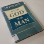 When God Was Man - J. B. Phillips