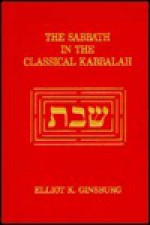 The Sabbath in the Classical Kabbalah - Elliot K. Ginsburg