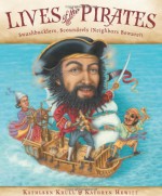 Lives of the Pirates: Swashbucklers, Scoundrels (Neighbors Beware!) - Kathleen Krull, Kathryn Hewitt