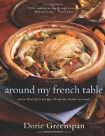Around My French Table: More Than 300 Recipes from My Home to Yours - Dorie Greenspan, Alan Richardson
