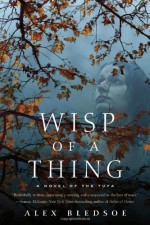 Wisp of a Thing: A Novel of the Tufa - Alex Bledsoe