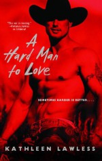 A Hard Man to Love - Kathleen Lawless