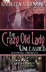 The Crazy Old Lady Unleashed - Kathleen Valentine