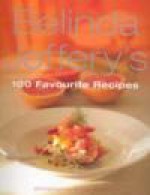 Belinda Jeffrey's 100 Favourite Recipes - Belinda Jeffrey