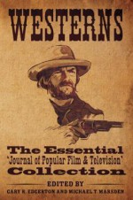 Westerns: The Essential 'Journal of Popular Film and Television' Collection - Gary R. Edgerton, Michael T. Marsden