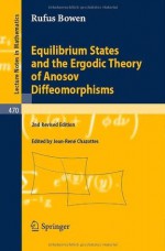 Equilibrium States and the Ergodic Theory of Anosov Diffeomorphisms (Lecture Notes in Mathematics) - Robert Edward Bowen, Jean-René Chazottes, David Ruelle