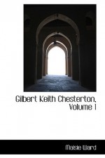 Gilbert Keith Chesterton, Volume 1 - Maisie Ward