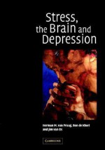 Stress, the Brain and Depression - Herman M. Van Praag