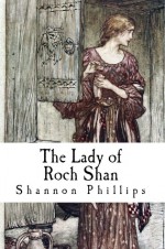 The Lady of Roch Shan - Shannon Phillips