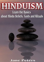 Hinduism: This is Hinduism - Learn the Basics about Hindu Beliefs, Gods and Rituals (FREE BONUS ecourse and ebook on Mindful Meditation Included) (Hinduism ... Hinduism for Beginners, Hinduism Gods) - Jane Peters, Hinduism History