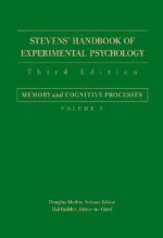 Stevens' Handbook of Experimental Psychology, Memory and Cognitive Processes - Hal Pashler, Douglas L. Medin