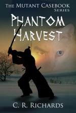 Phantom Harvest (Mutant Casebook, #1) - C.R. Richards