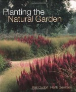 Planting the Natural Garden - Piet Oudolf, Henk Gerritsen