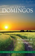 Un Ano de Domingos: Reflexiones Sobre los Evangelios 2013 - Cackie Upchurch, Clifford M. Yeary